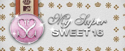 My super sweet 16 My super sweet 16