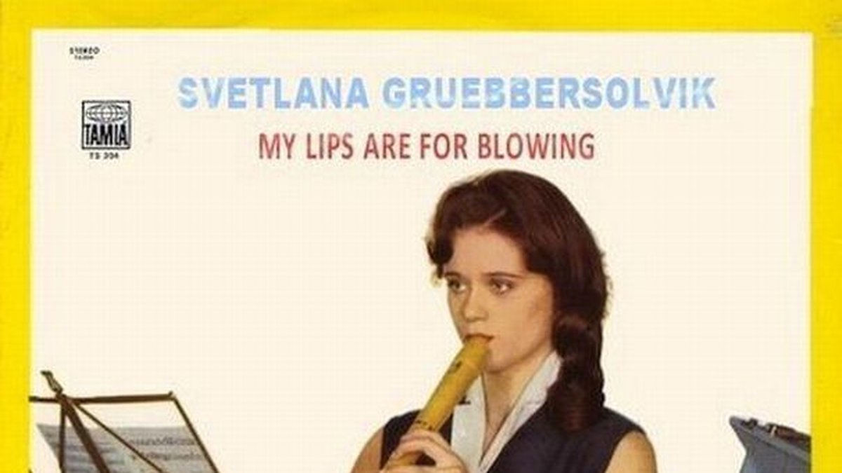 Svetlana Gruebbersolvik – "My lips are for blowing".