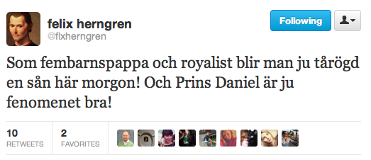 "Som fembarnspappa och royalist blir man ju tårögd en sån här morgon! Och Prins Daniel är ju fenomenet bra!" "Som fembarnspappa och royalist blir man ju tårögd en sån här morgon! Och Prins Daniel är ju fenomenet bra!"