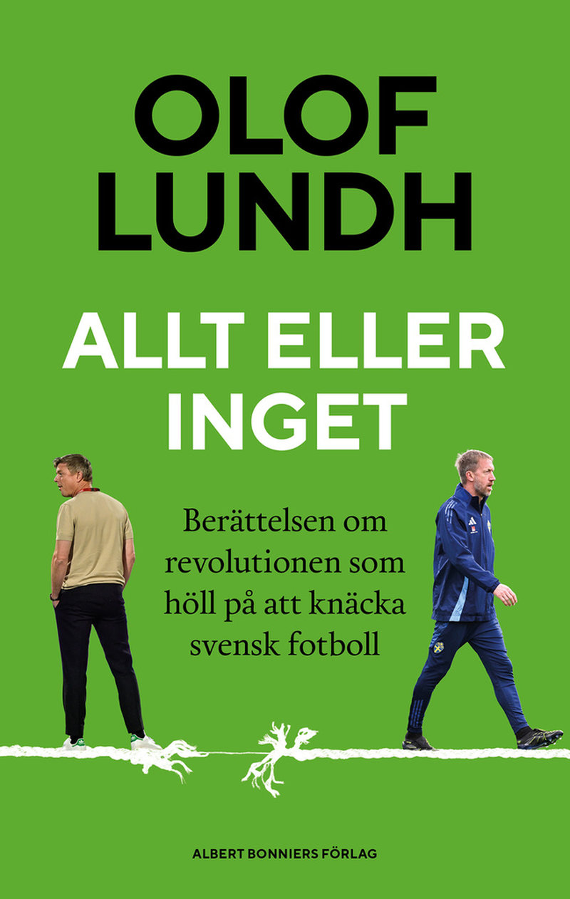 Olof Lundhs nya bok. "Allt eller inget – Berättelsen om revolutionen som höll på att knäcka svensk fotboll".