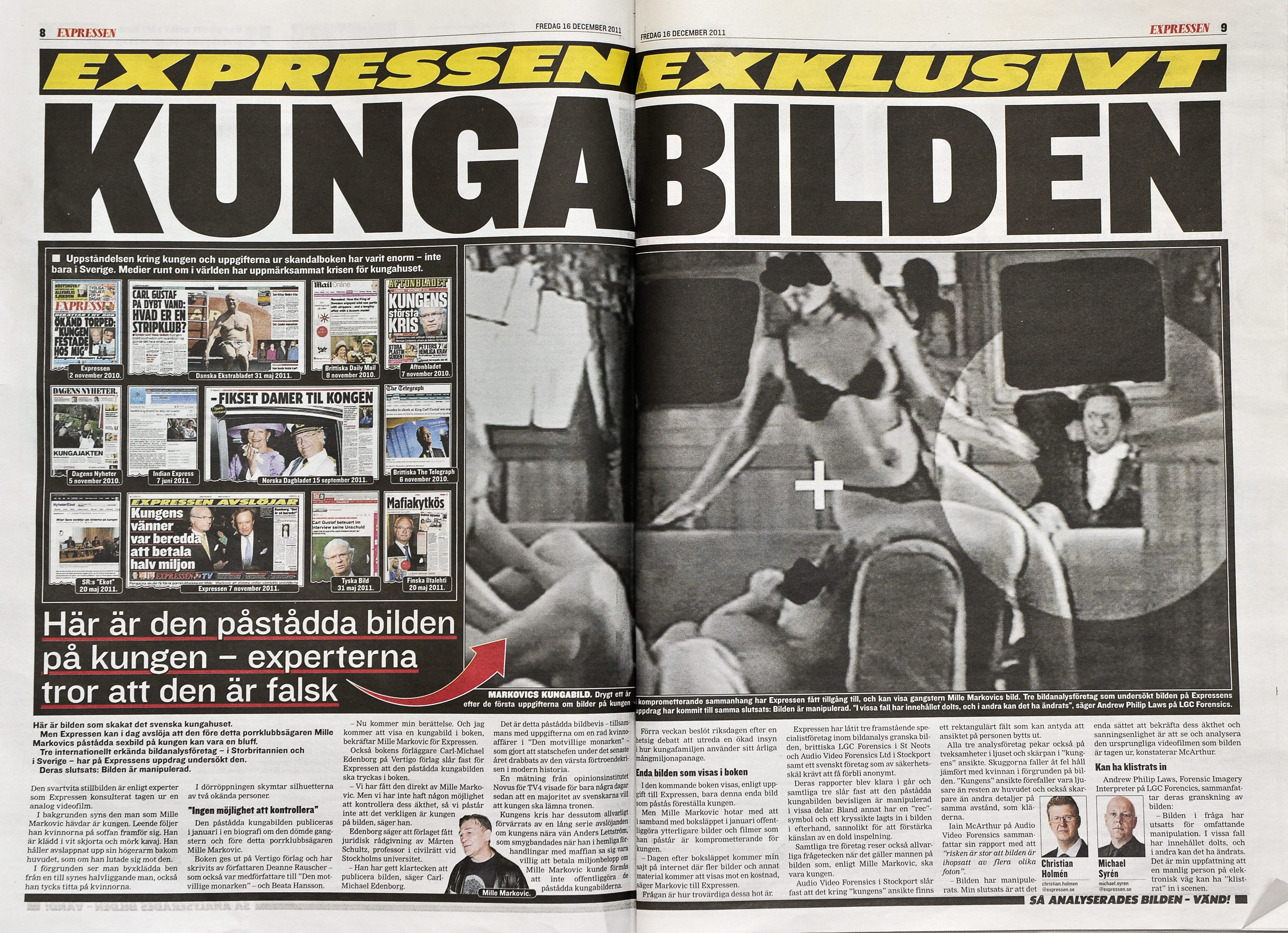 Kvällstidningen Expressen publicerade 16 december 2011 de omtalde bilderna som ska visa kung Carl Gustaf besöka en strippklubb. Enligt expert sägs bilderna vara manipulerade. Kvällstidningen Expressen publicerade 16 december 2011 de omtalde bilderna som ska visa kung Carl Gustaf besöka en strippklubb. Enligt expert sägs bilderna vara manipulerade.